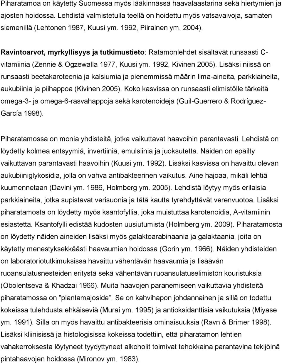 Ravintoarvot, myrkyllisyys ja tutkimustieto: Ratamonlehdet sisältävät runsaasti C- vitamiinia (Zennie & Ogzewalla 1977, Kuusi ym. 1992, Kivinen 2005).