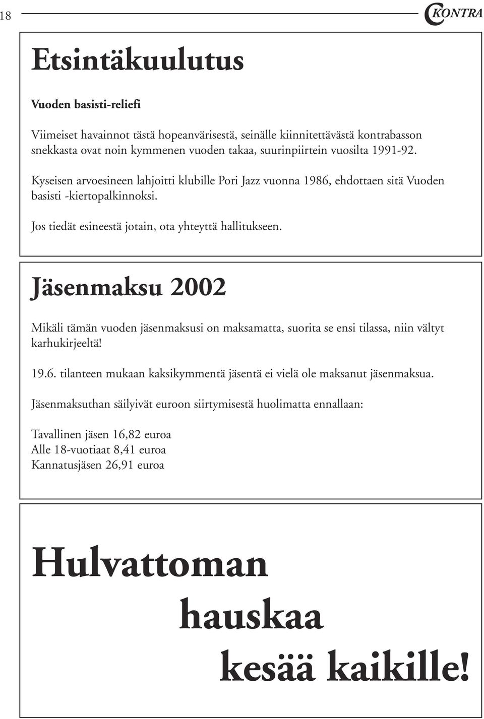 Jäsenmaksu 2002 Mikäli tämän vuoden jäsenmaksusi on maksamatta, suorita se ensi tilassa, niin vältyt karhukirjeeltä! 19.6.