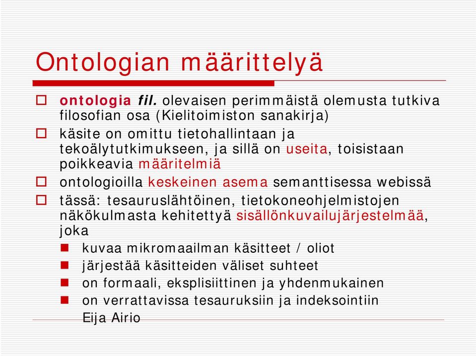 sillä on useita, toisistaan poikkeavia määritelmiä ontologioilla keskeinen asema semanttisessa webissä tässä: tesauruslähtöinen,