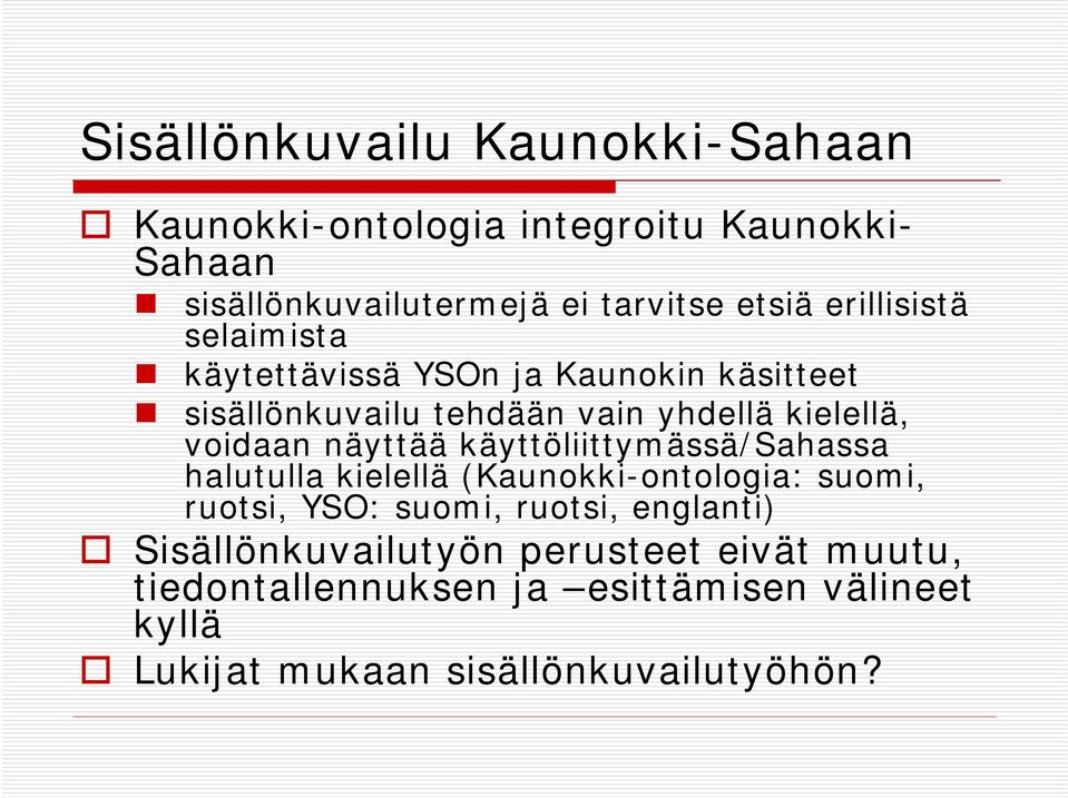 näyttää käyttöliittymässä/sahassa halutulla kielellä (Kaunokki-ontologia: suomi, ruotsi, YSO: suomi, ruotsi, englanti)