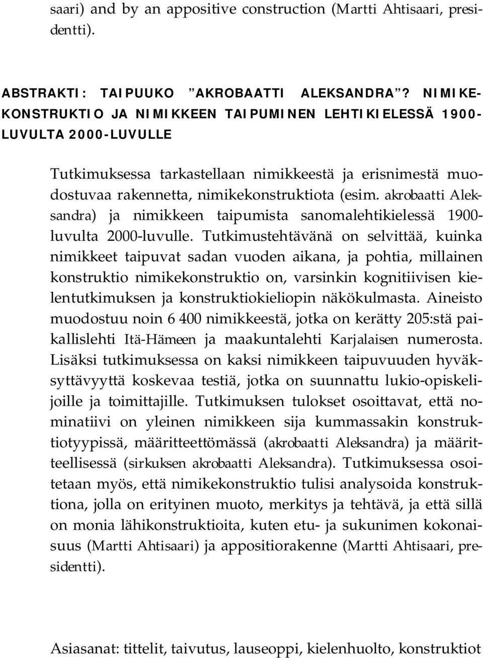 akrobaatti Aleksandra) ja nimikkeen taipumista sanomalehtikielessä 1900- luvulta 2000-luvulle.