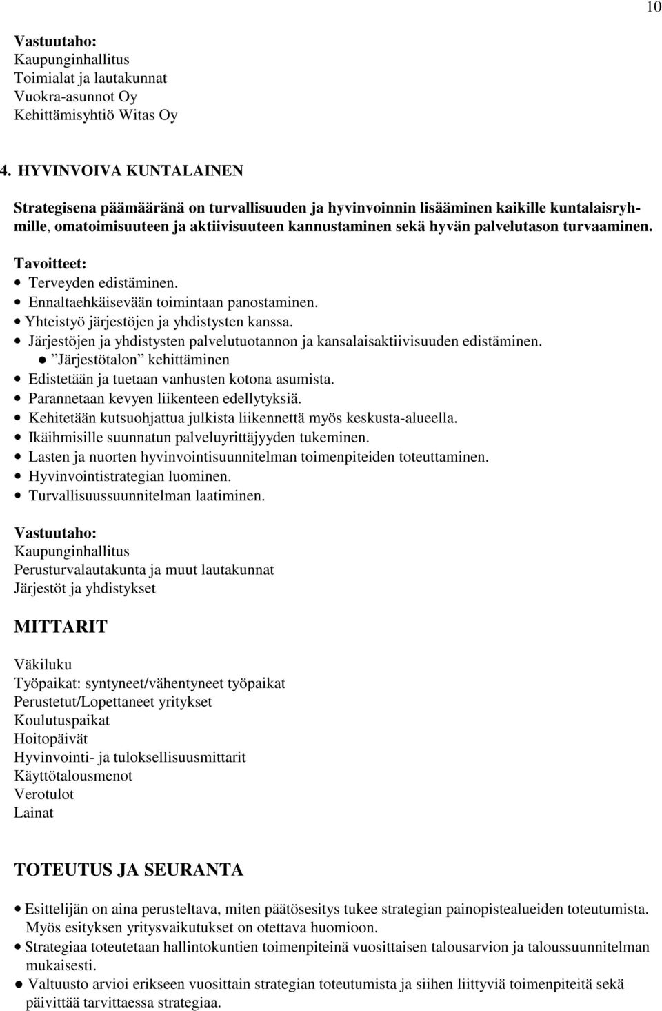 turvaaminen. Tavoitteet: Terveyden edistäminen. Ennaltaehkäisevään toimintaan panostaminen. Yhteistyö järjestöjen ja yhdistysten kanssa.