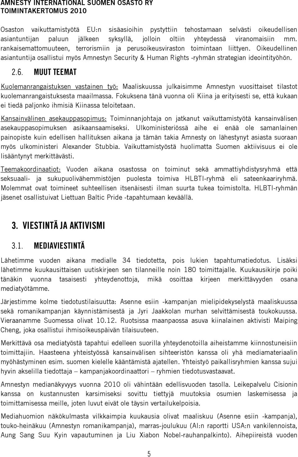 MUUT TEEMAT Kuolemanrangaistuksen vastainen työ: Maaliskuussa julkaisimme Amnestyn vuosittaiset tilastot kuolemanrangaistuksesta maailmassa.