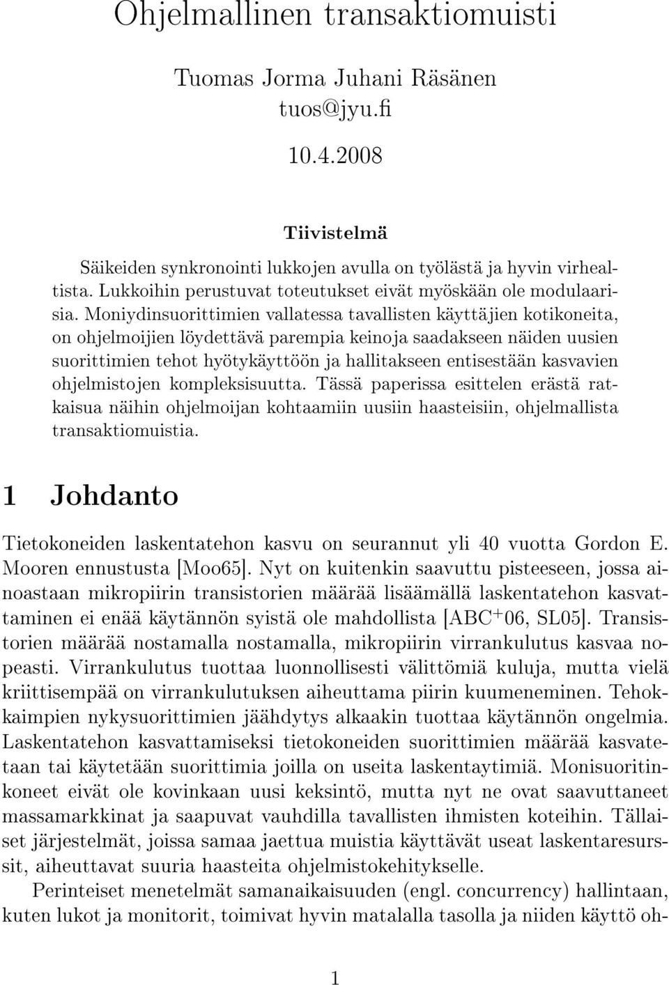 Moniydinsuorittimien vallatessa tavallisten käyttäjien kotikoneita, on ohjelmoijien löydettävä parempia keinoja saadakseen näiden uusien suorittimien tehot hyötykäyttöön ja hallitakseen entisestään