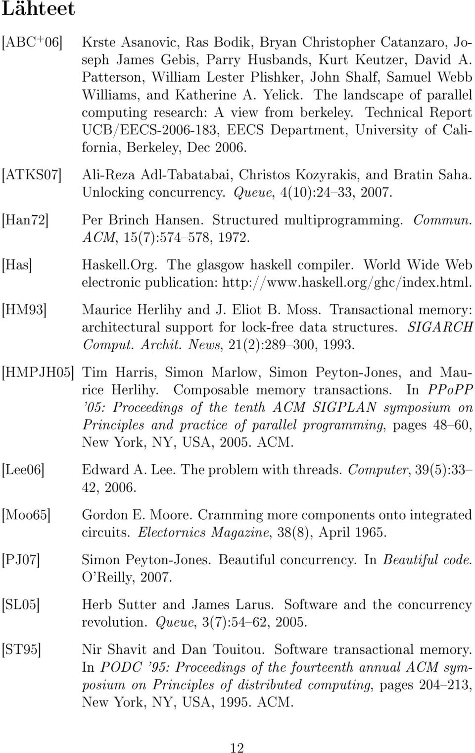 Technical Report UCB/EECS-2006-183, EECS Department, University of California, Berkeley, Dec 2006. Ali-Reza Adl-Tabatabai, Christos Kozyrakis, and Bratin Saha. Unlocking concurrency.