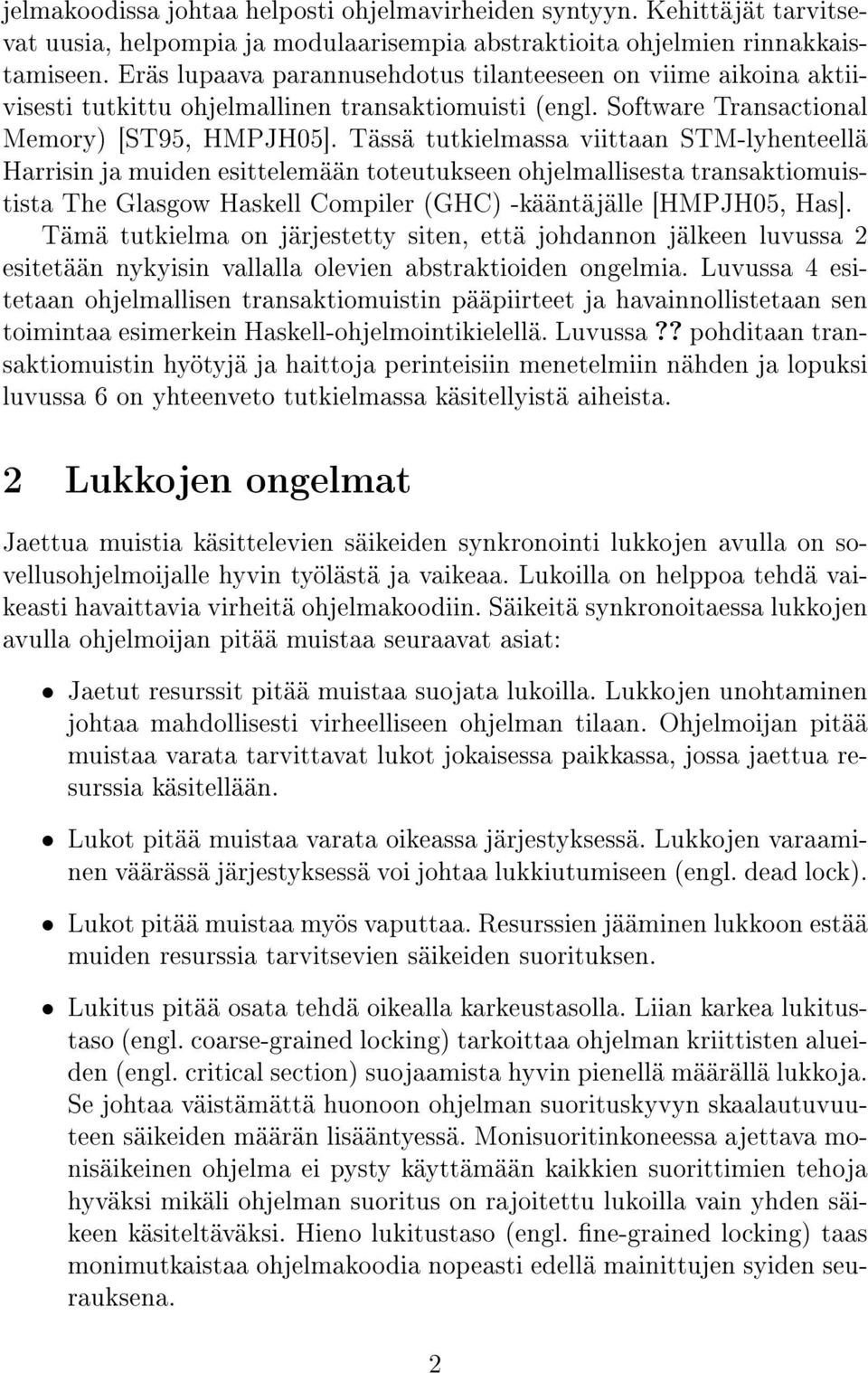 Tässä tutkielmassa viittaan STM-lyhenteellä Harrisin ja muiden esittelemään toteutukseen ohjelmallisesta transaktiomuistista The Glasgow Haskell Compiler (GHC) -kääntäjälle [HMPJH05, Has].