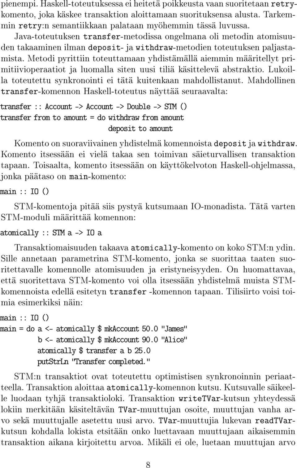Java-toteutuksen transfer-metodissa ongelmana oli metodin atomisuuden takaaminen ilman deposit- ja withdraw-metodien toteutuksen paljastamista.