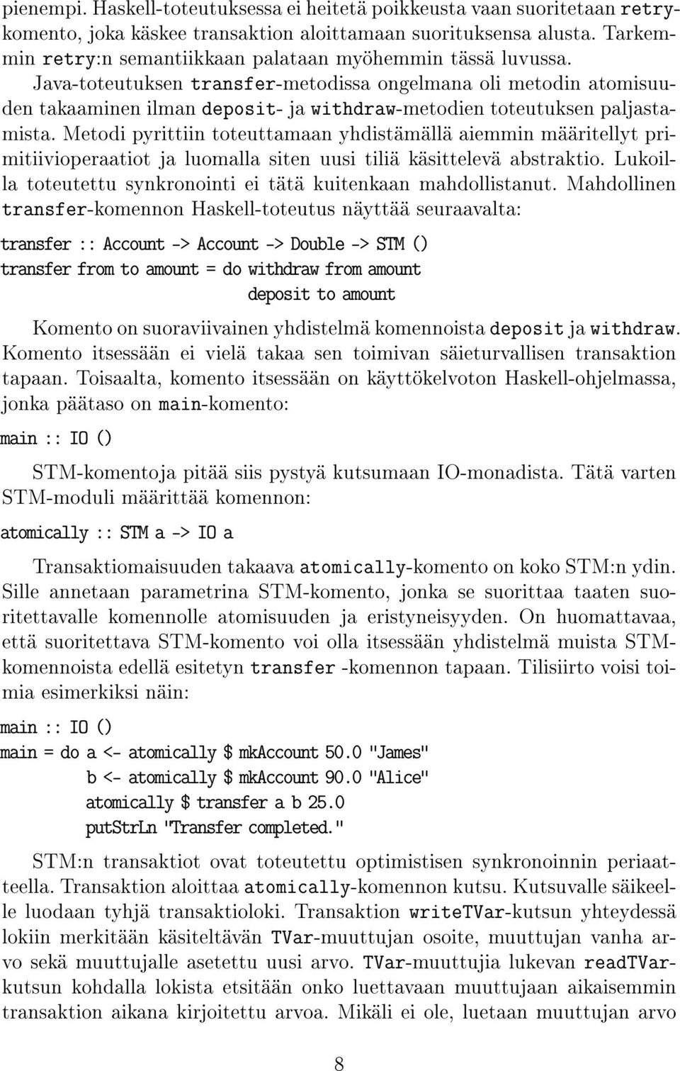 Java-toteutuksen transfer-metodissa ongelmana oli metodin atomisuuden takaaminen ilman deposit- ja withdraw-metodien toteutuksen paljastamista.