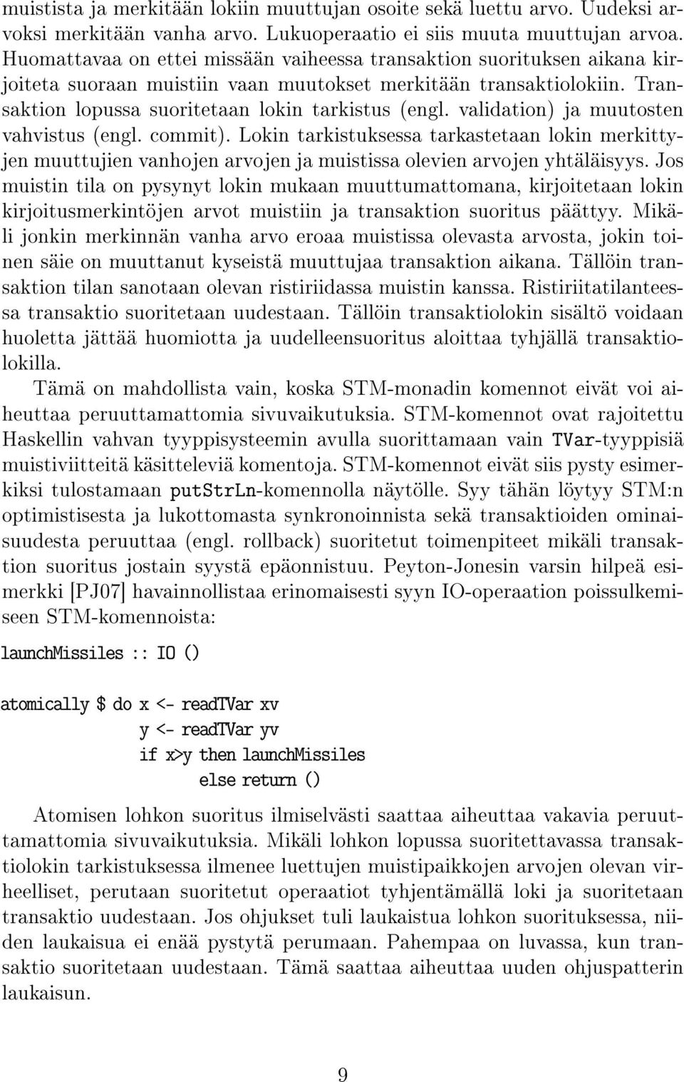 validation) ja muutosten vahvistus (engl. commit). Lokin tarkistuksessa tarkastetaan lokin merkittyjen muuttujien vanhojen arvojen ja muistissa olevien arvojen yhtäläisyys.