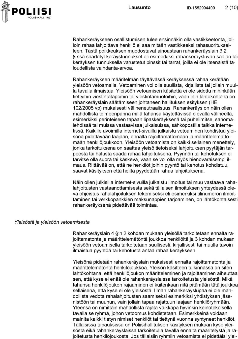 2 :ssä säädetyt keräystunnukset eli esimerkiksi rahankeräysluvan saajan tai keräyksen tunnuksella varustetut pinssit tai tarrat, joilla ei ole itsenäistä taloudellista vaihdanta-arvoa.