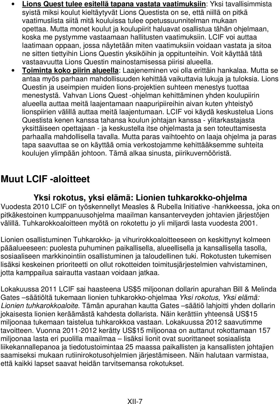 LCIF voi auttaa laatimaan oppaan, jossa näytetään miten vaatimuksiin voidaan vastata ja sitoa ne sitten tiettyihin Lions Questin yksiköihin ja oppitunteihin.