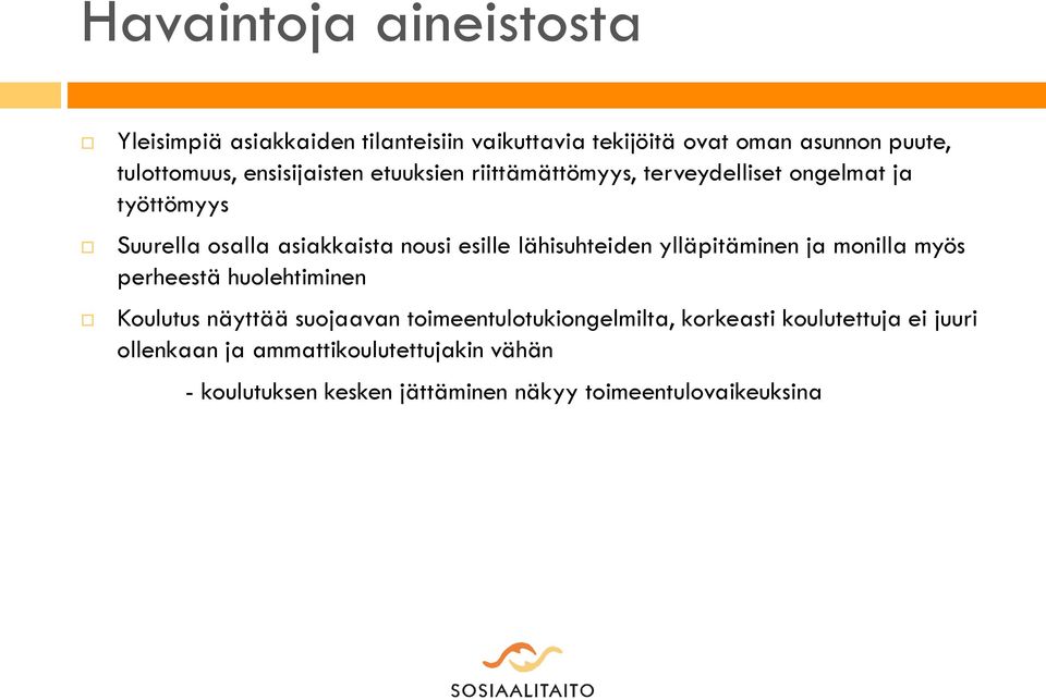 lähisuhteiden ylläpitäminen ja monilla myös perheestä huolehtiminen Koulutus näyttää suojaavan toimeentulotukiongelmilta,