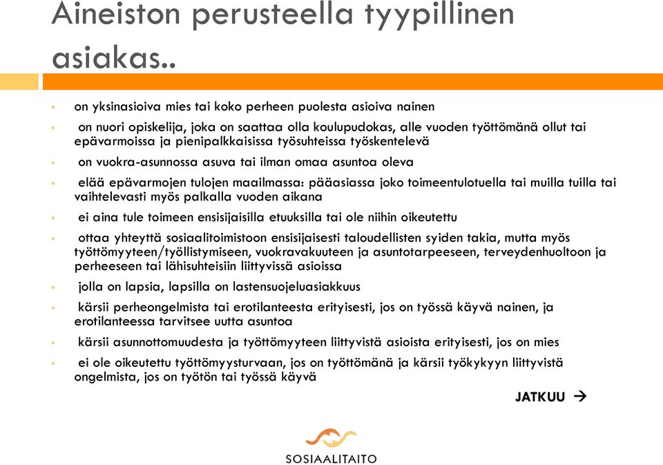 työskentelevä on vuokra-asunnossa asuva tai ilman omaa asuntoa oleva elää epävarmojen tulojen maailmassa: pääasiassa joko toimeentulotuella tai muilla tuilla tai vaihtelevasti myös palkalla vuoden