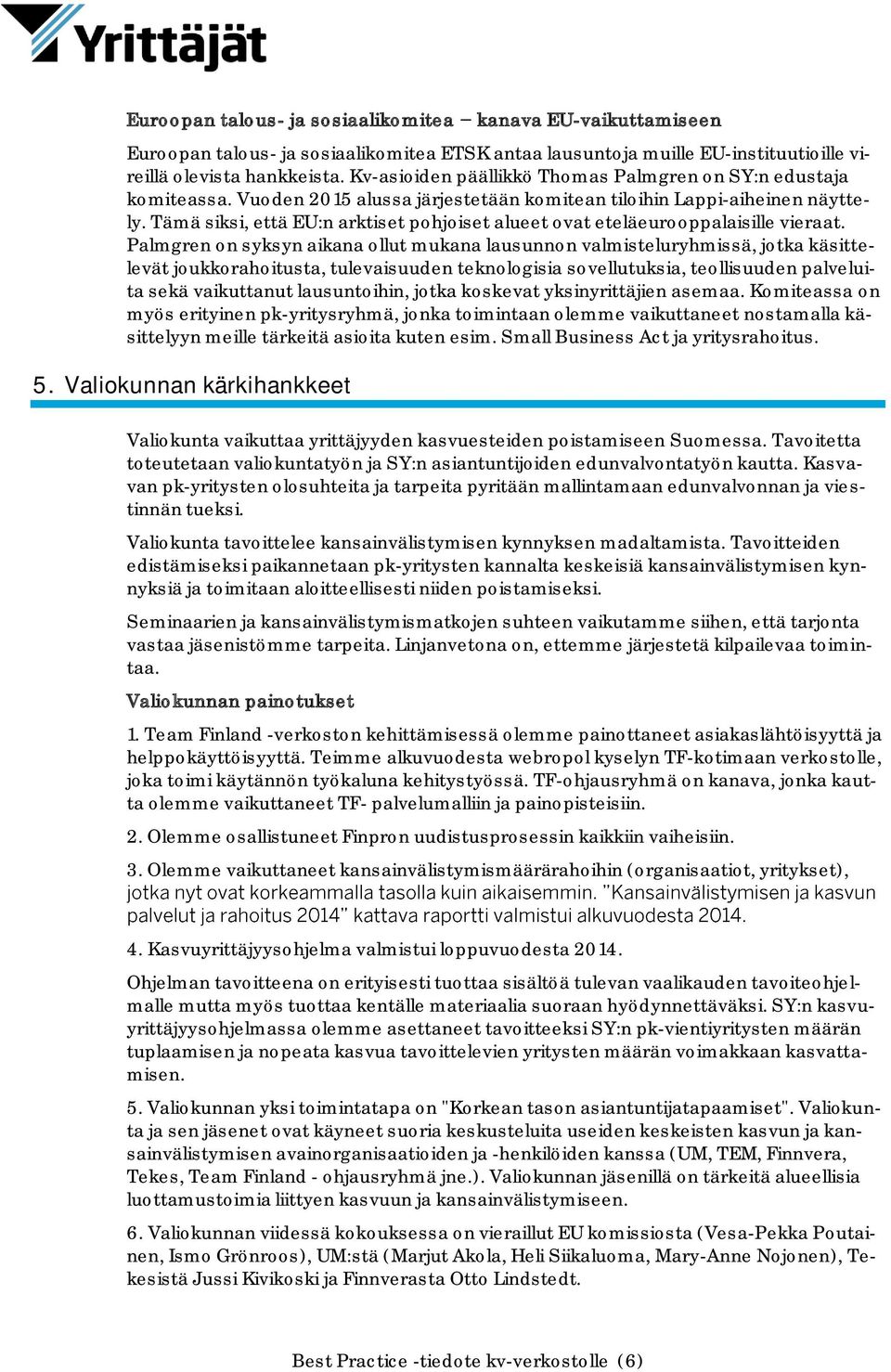 Tämä siksi, että EU:n arktiset pohjoiset alueet ovat eteläeurooppalaisille vieraat.