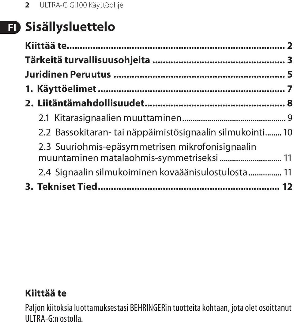 3 Suuriohmis-epäsymmetrisen mikrofonisignaalin muuntaminen matalaohmis-symmetriseksi... 11 2.