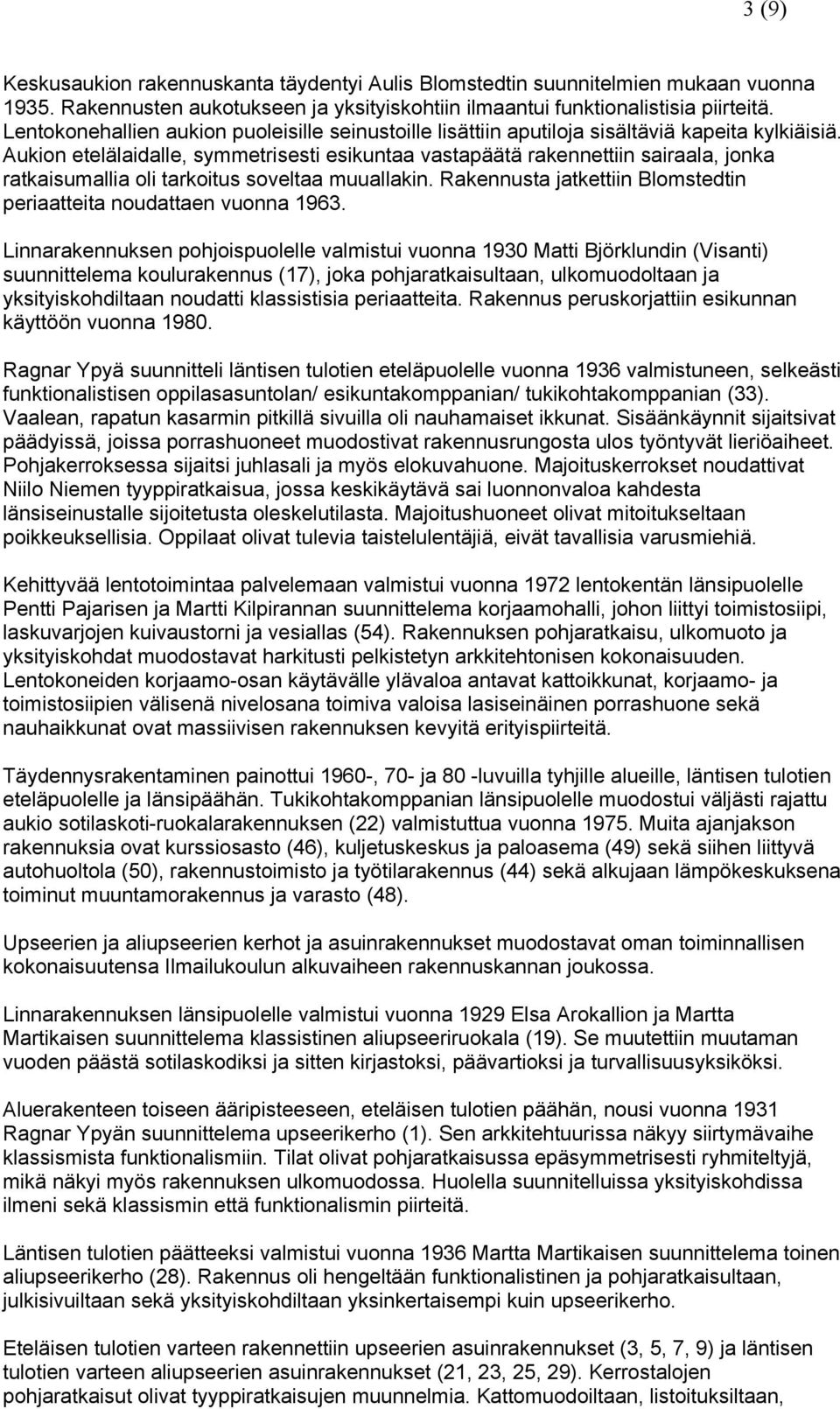 Aukion etelälaidalle, symmetrisesti esikuntaa vastapäätä rakennettiin sairaala, jonka ratkaisumallia oli tarkoitus soveltaa muuallakin.