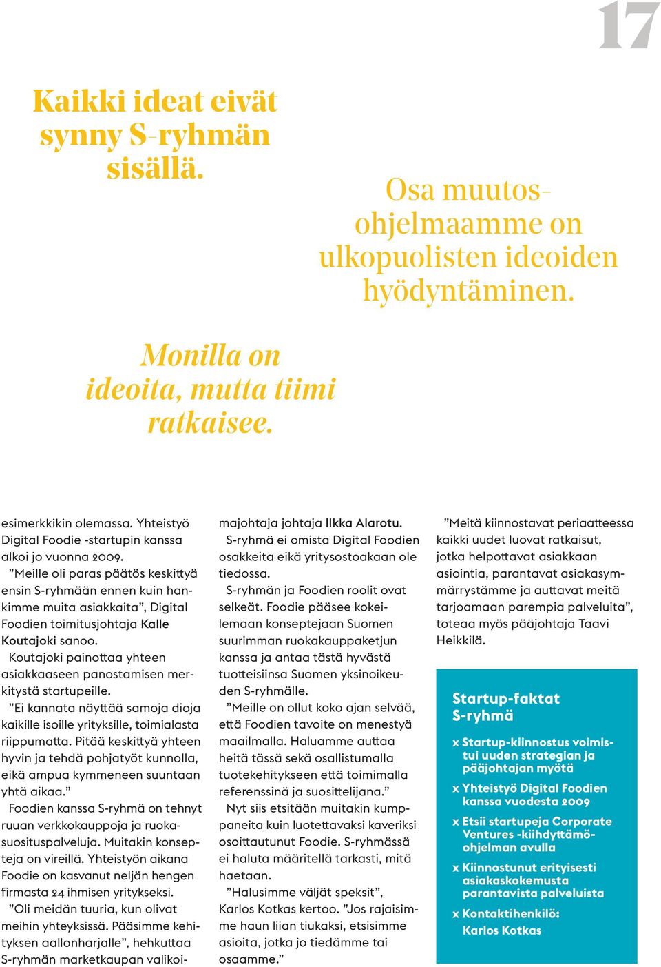 Meille oli paras päätös keskittyä ensin S-ryhmään ennen kuin hankimme muita asiakkaita, Digital Foodien toimitusjohtaja Kalle Koutajoki sanoo.