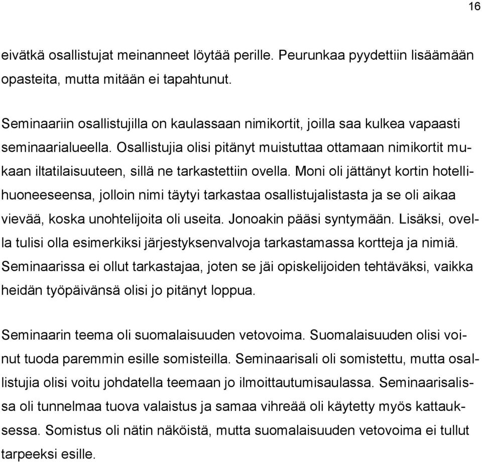 Osallistujia olisi pitänyt muistuttaa ottamaan nimikortit mukaan iltatilaisuuteen, sillä ne tarkastettiin ovella.