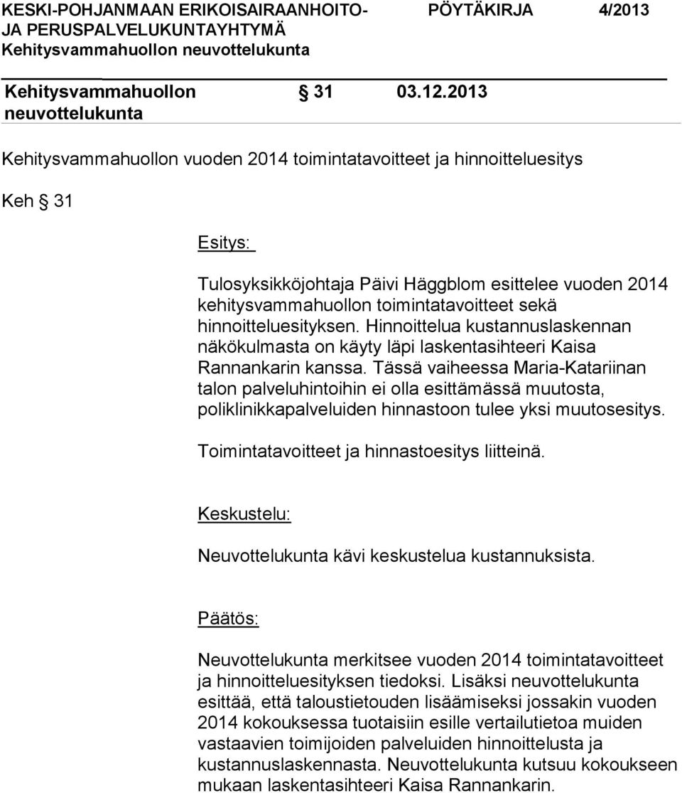 Hinnoittelua kustannuslaskennan näkökulmasta on käyty läpi laskentasihteeri Kaisa Rannankarin kanssa.