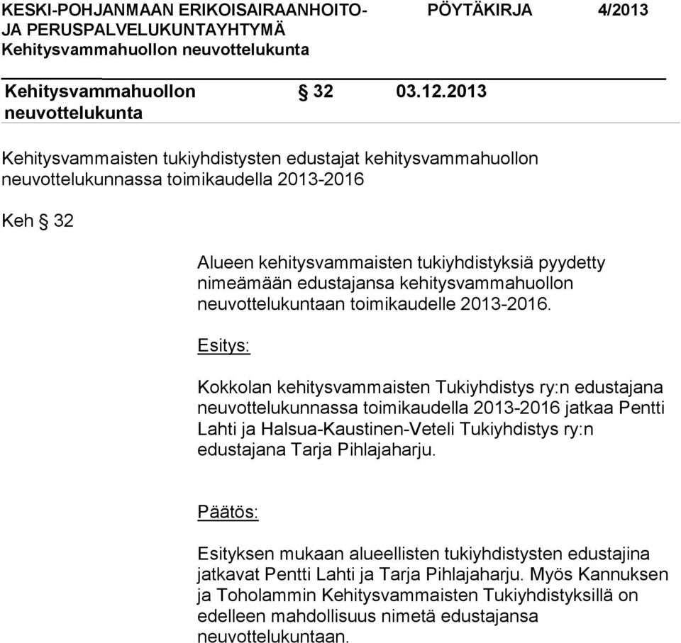 pyydetty nimeämään edustajansa kehitysvammahuollon an toimikaudelle 2013-2016.