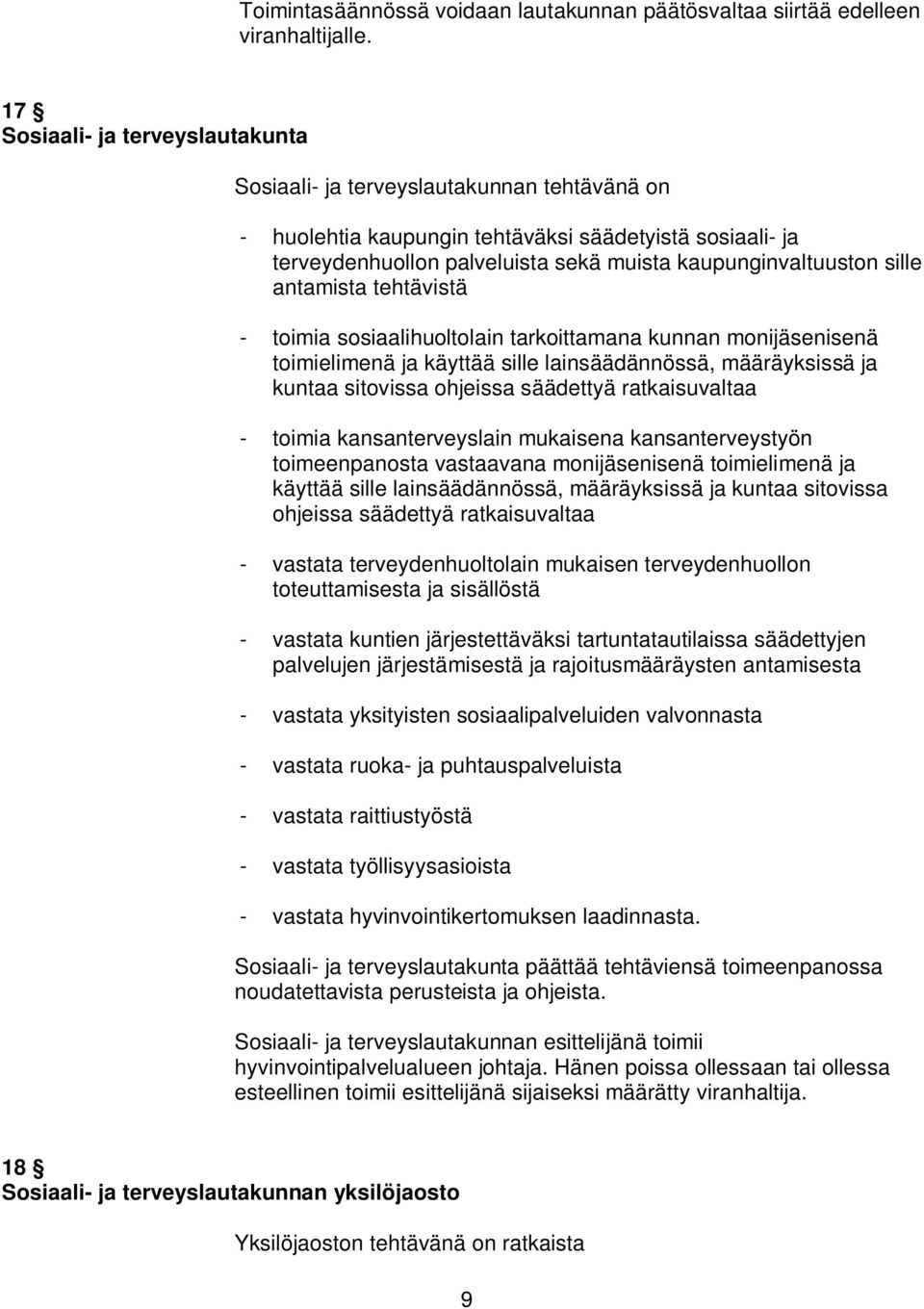 sille antamista tehtävistä - toimia sosiaalihuoltolain tarkoittamana kunnan monijäsenisenä toimielimenä ja käyttää sille lainsäädännössä, määräyksissä ja kuntaa sitovissa ohjeissa säädettyä