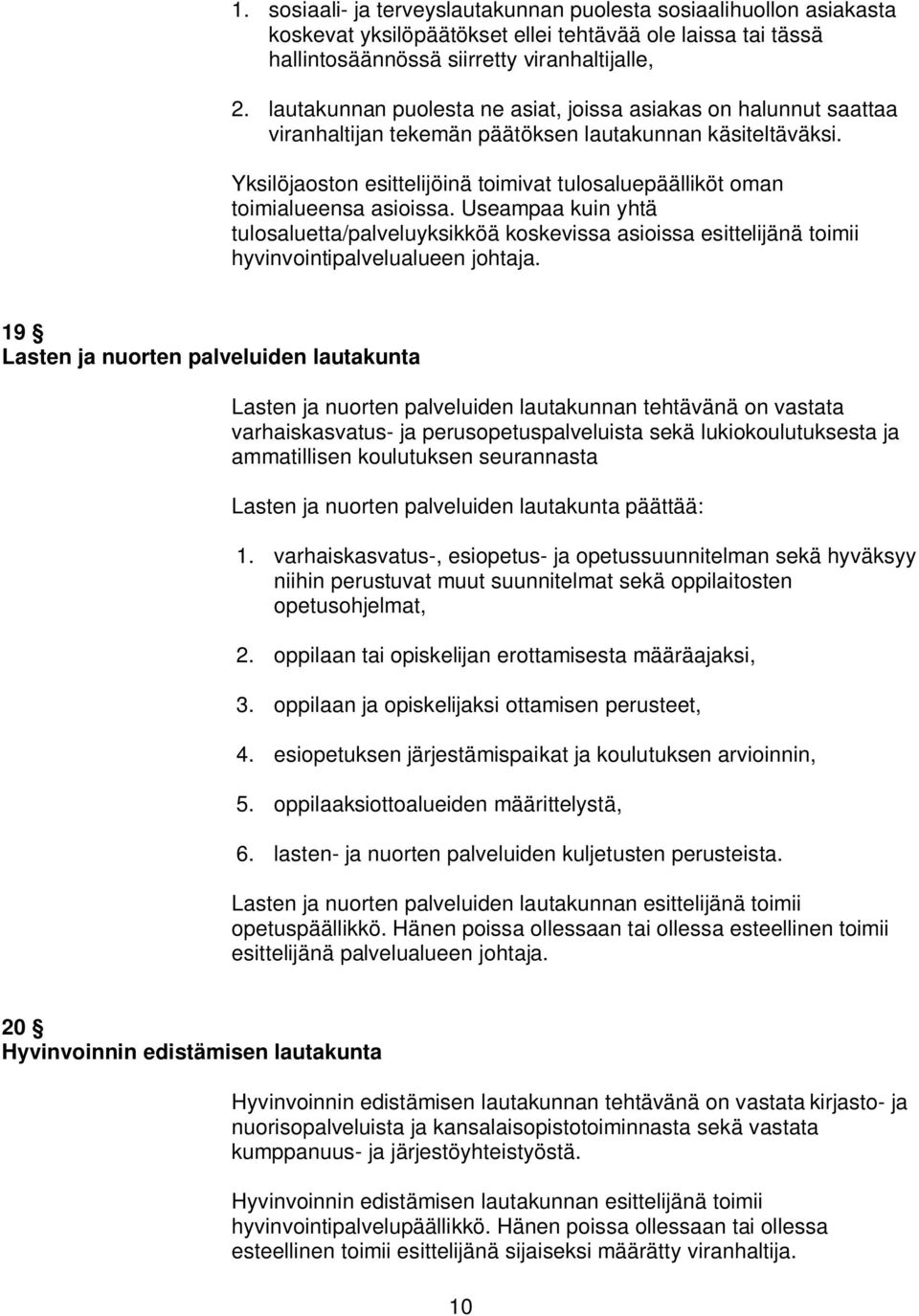 Yksilöjaoston esittelijöinä toimivat tulosaluepäälliköt oman toimialueensa asioissa.