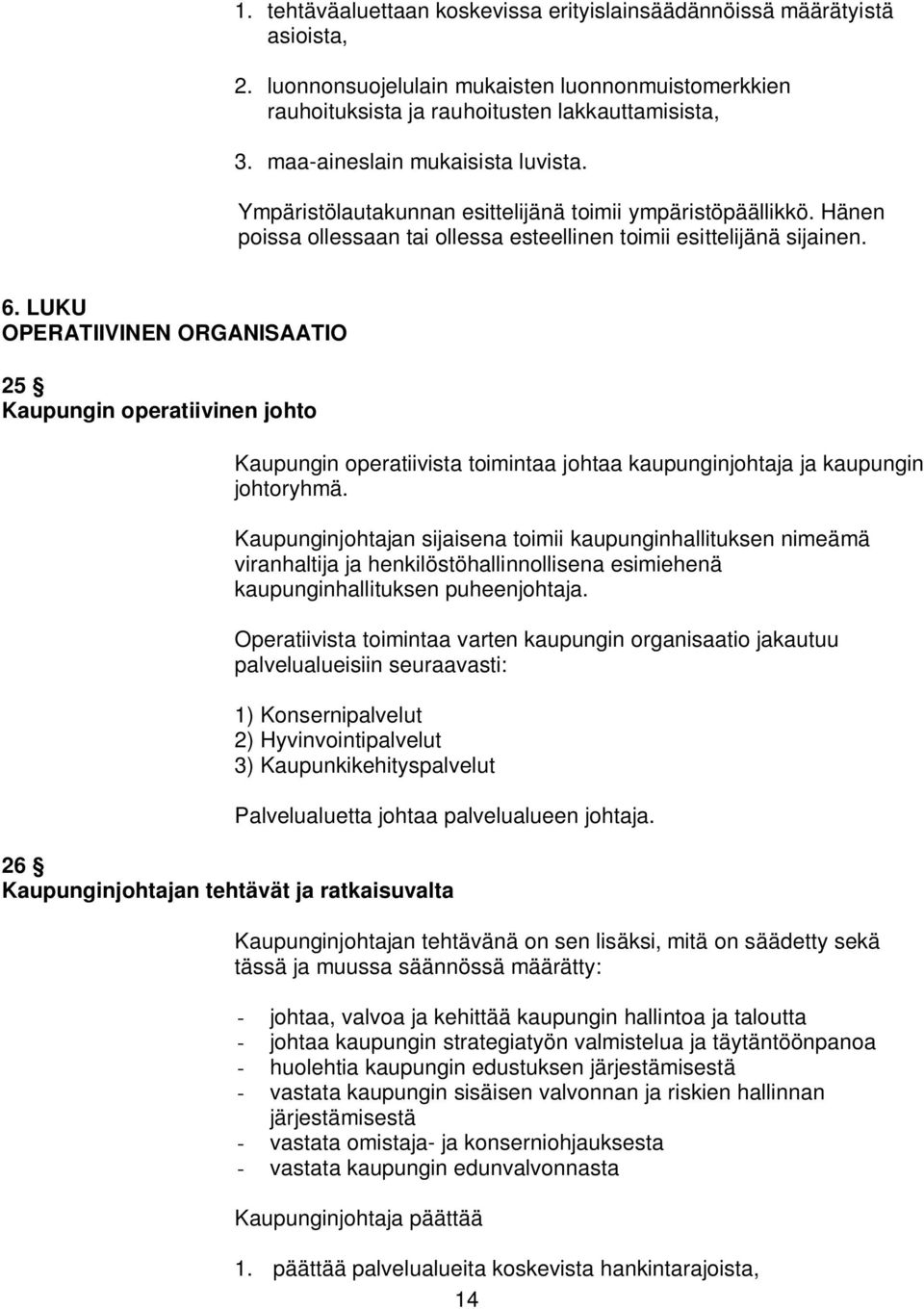 LUKU OPERATIIVINEN ORGANISAATIO 25 Kaupungin operatiivinen johto Kaupungin operatiivista toimintaa johtaa kaupunginjohtaja ja kaupungin johtoryhmä.