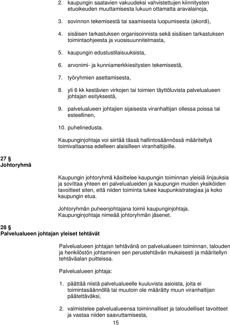 työryhmien asettamisesta, 8. yli 6 kk kestävien virkojen tai toimien täyttöluvista palvelualueen johtajan esityksestä, 9.