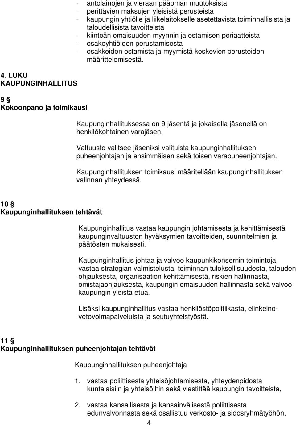 määrittelemisestä. Kaupunginhallituksessa on 9 jäsentä ja jokaisella jäsenellä on henkilökohtainen varajäsen.