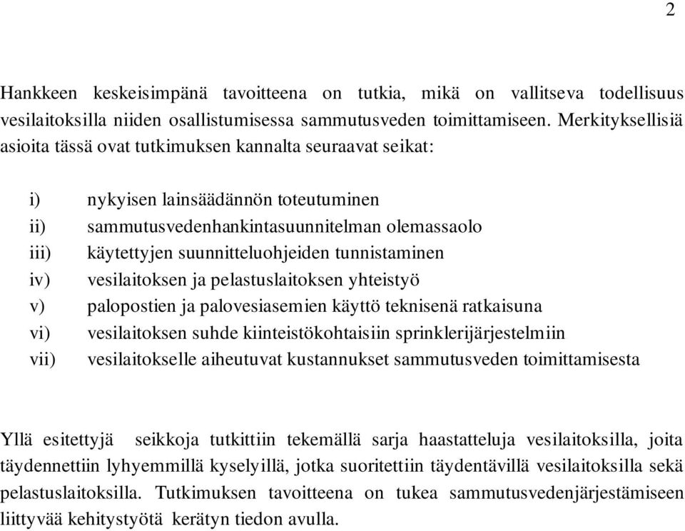 suunnitteluohjeiden tunnistaminen iv) vesilaitoksen ja pelastuslaitoksen yhteistyö v) palopostien ja palovesiasemien käyttö teknisenä ratkaisuna vi) vesilaitoksen suhde kiinteistökohtaisiin