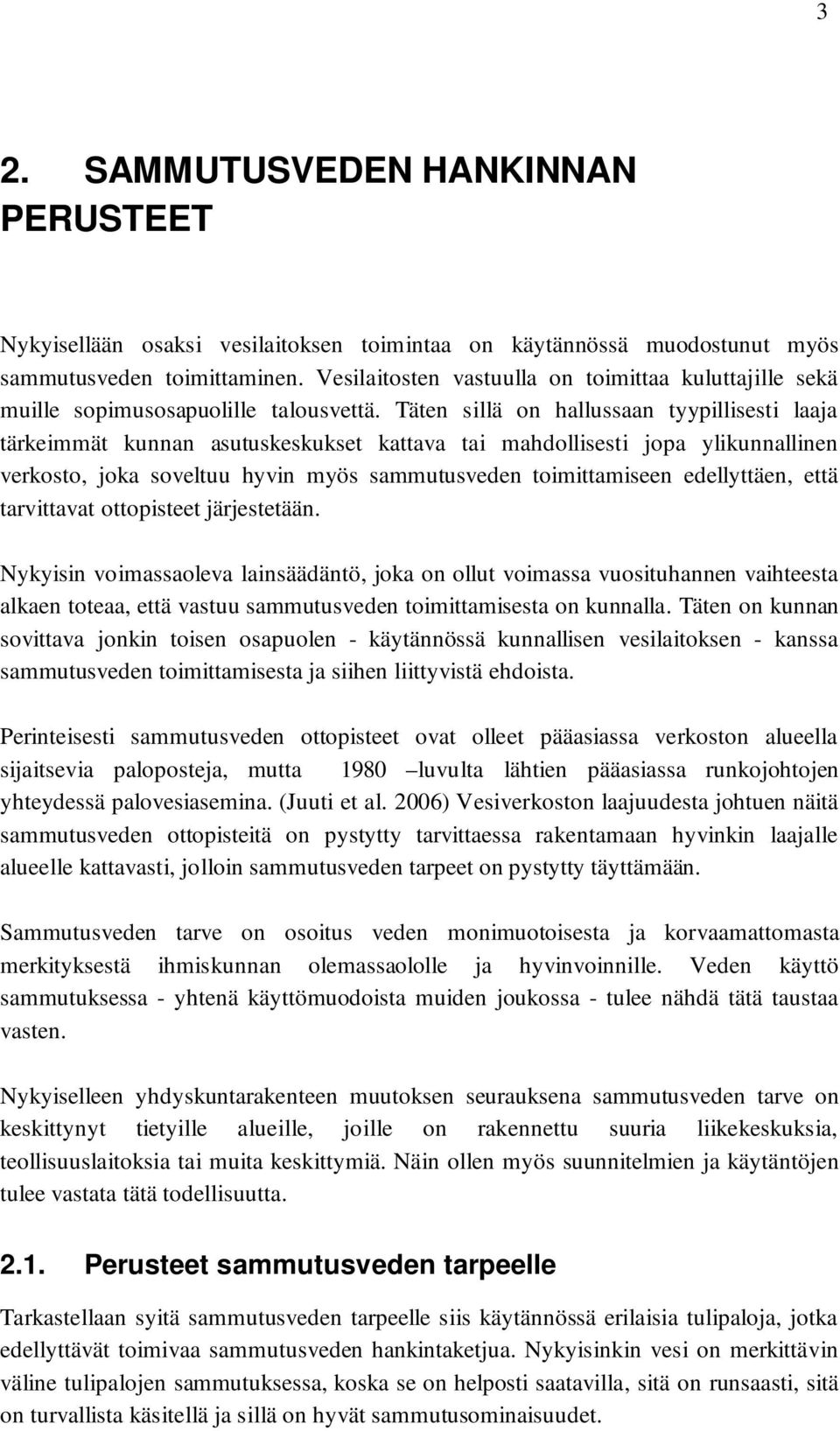 Täten sillä on hallussaan tyypillisesti laaja tärkeimmät kunnan asutuskeskukset kattava tai mahdollisesti jopa ylikunnallinen verkosto, joka soveltuu hyvin myös sammutusveden toimittamiseen