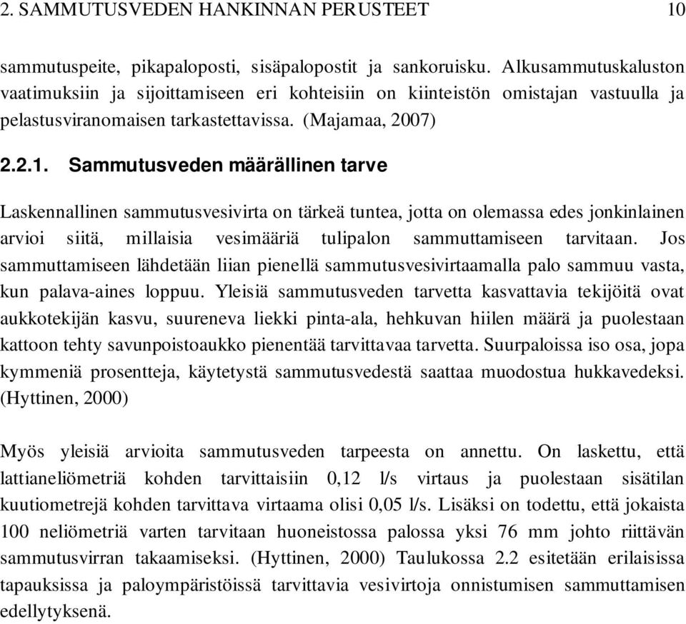 Sammutusveden määrällinen tarve Laskennallinen sammutusvesivirta on tärkeä tuntea, jotta on olemassa edes jonkinlainen arvioi siitä, millaisia vesimääriä tulipalon sammuttamiseen tarvitaan.