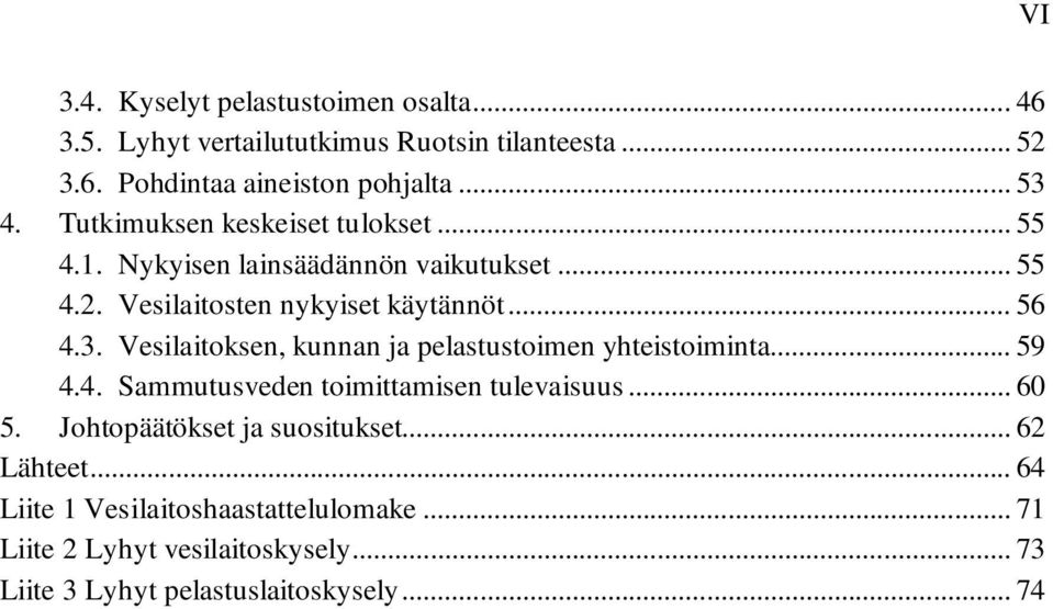 Vesilaitoksen, kunnan ja pelastustoimen yhteistoiminta... 59 4.4. Sammutusveden toimittamisen tulevaisuus... 60 5.