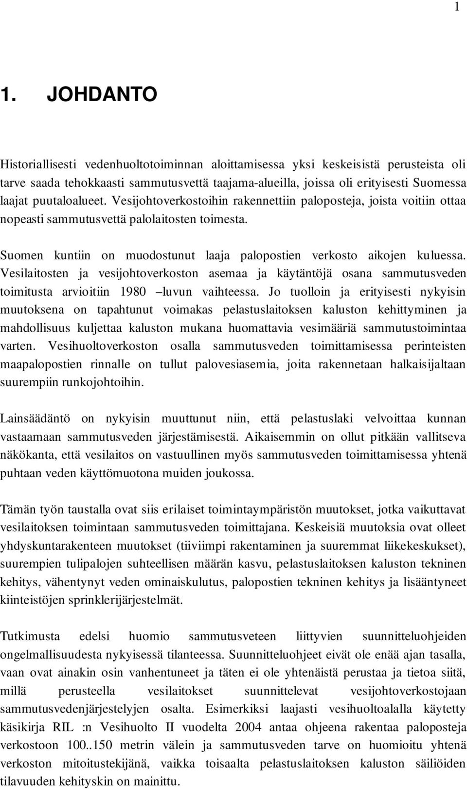 Suomen kuntiin on muodostunut laaja palopostien verkosto aikojen kuluessa. Vesilaitosten ja vesijohtoverkoston asemaa ja käytäntöjä osana sammutusveden toimitusta arvioitiin 1980 luvun vaihteessa.