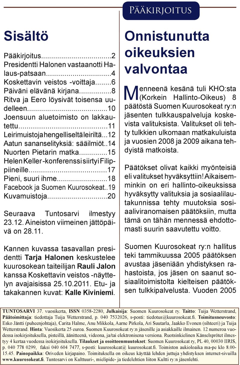 ..15 Helen Keller -konferenssi siirtyi Filippiineille...17 Pieni, suuri ihme...18 Facebook ja Suomen Kuurosokeat..19 Kuvamuistoja...20 Seuraava Tuntosarvi ilmestyy 23.12.