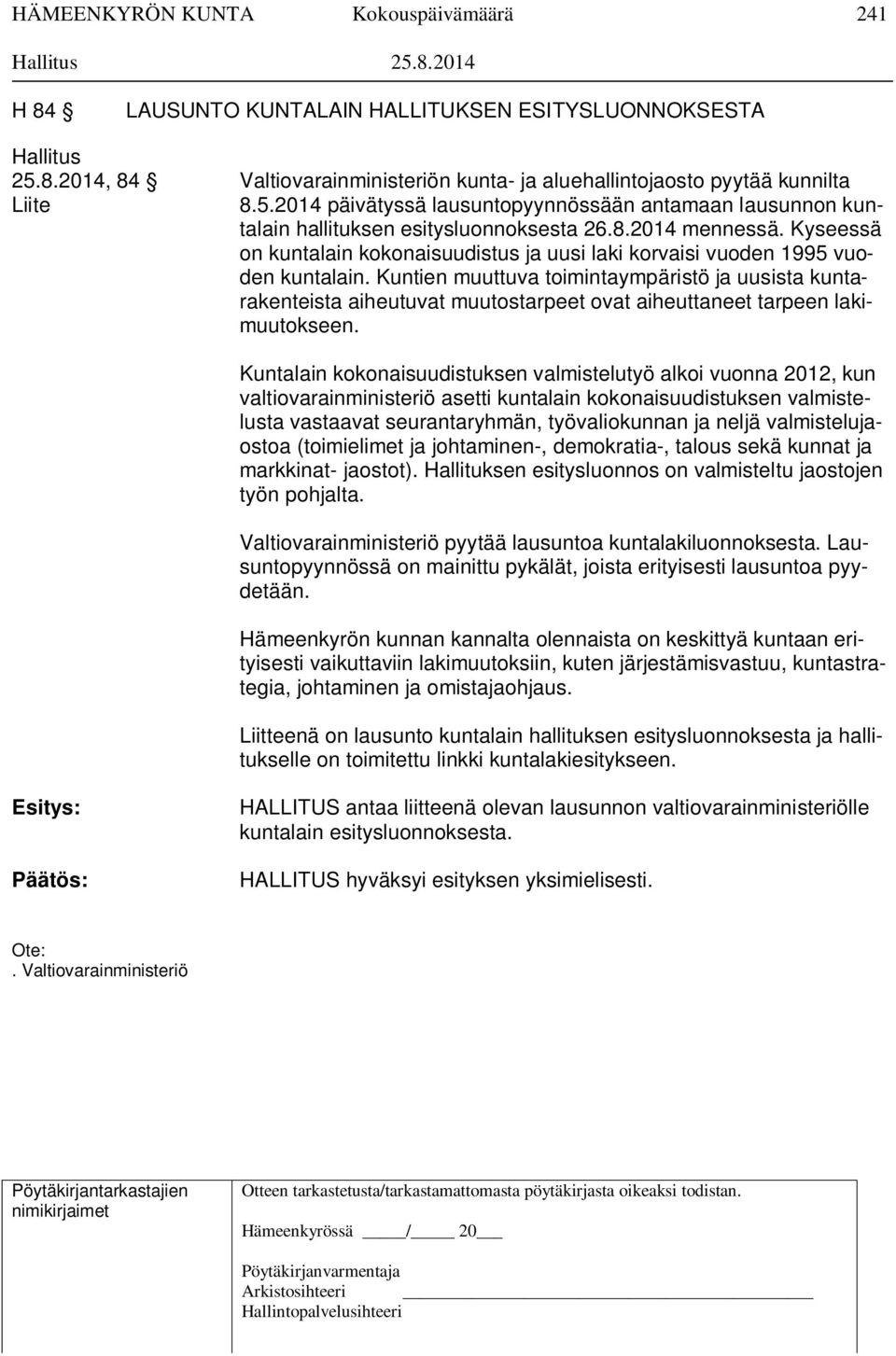 Kyseessä on kuntalain kokonaisuudistus ja uusi laki korvaisi vuoden 1995 vuoden kuntalain.