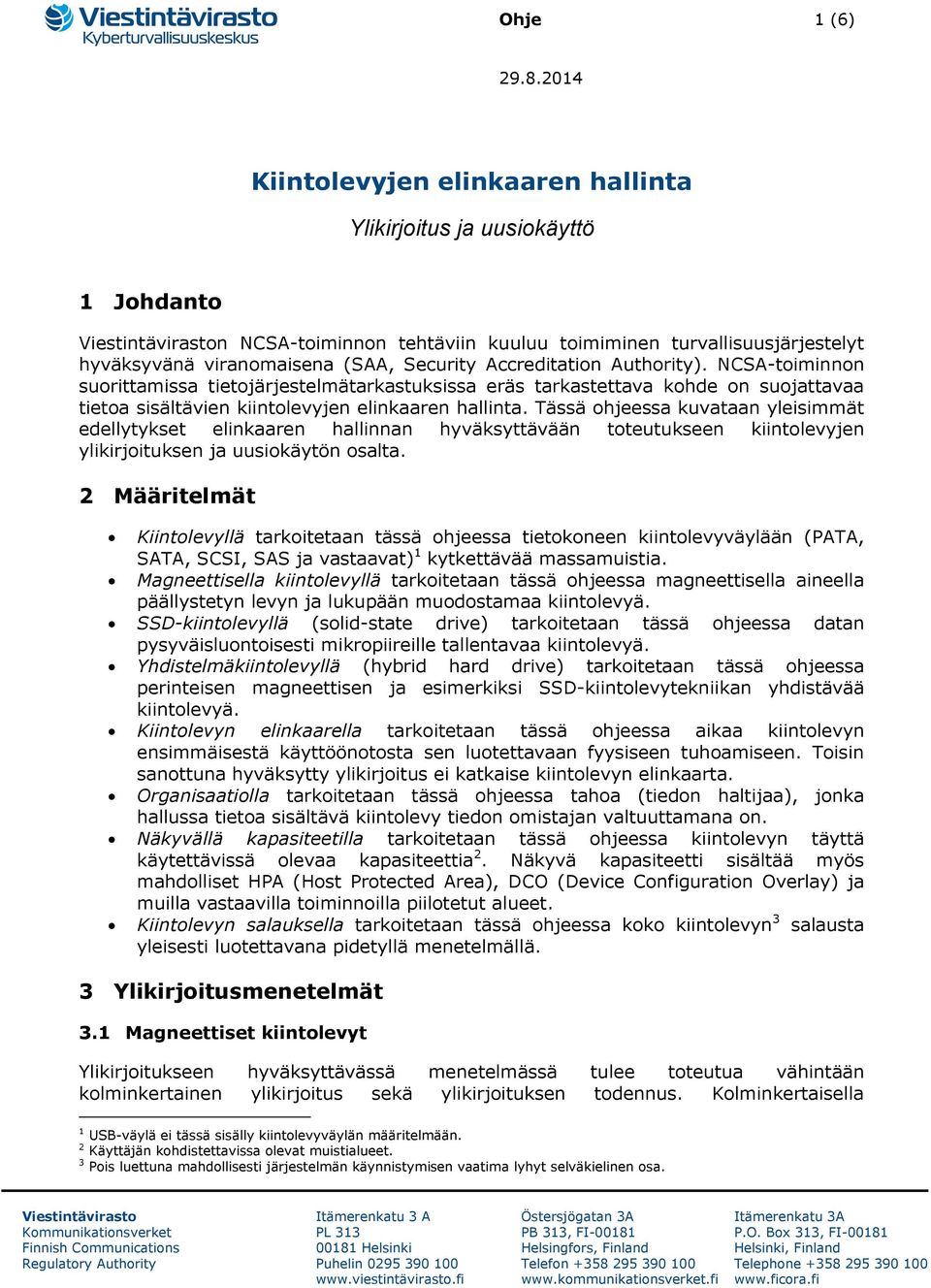 Security Accreditation Authority). NCSA-toiminnon suorittamissa tietojärjestelmätarkastuksissa eräs tarkastettava kohde on suojattavaa tietoa sisältävien kiintolevyjen elinkaaren hallinta.