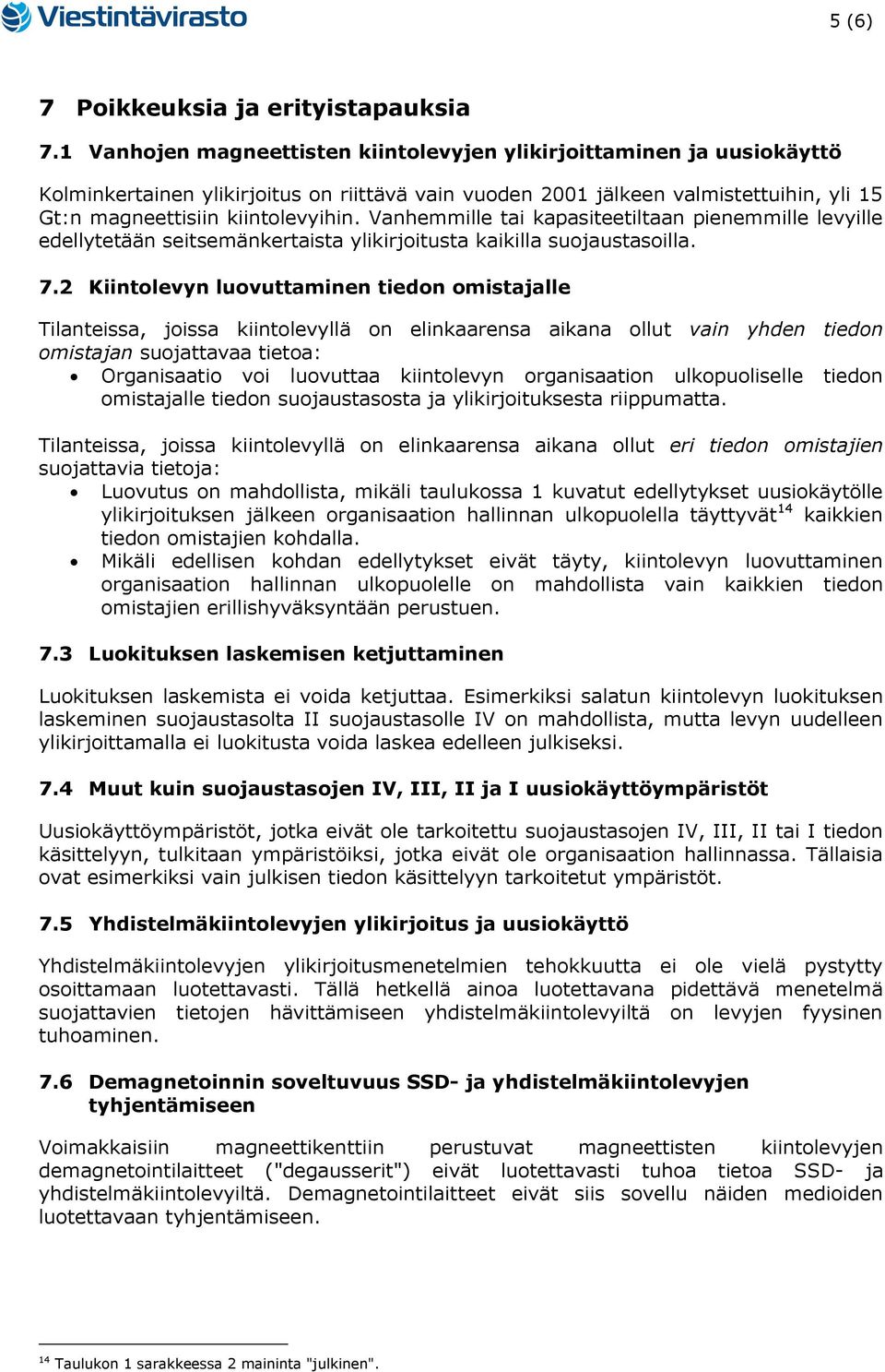 Vanhemmille tai kapasiteetiltaan pienemmille levyille edellytetään seitsemänkertaista ylikirjoitusta kaikilla suojaustasoilla. 7.