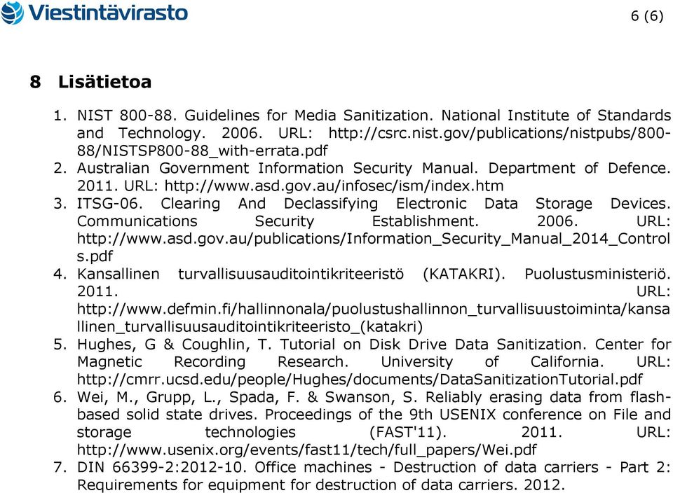 ITSG-06. Clearing And Declassifying Electronic Data Storage Devices. Communications Security Establishment. 2006. URL: http://www.asd.gov.au/publications/information_security_manual_2014_control s.