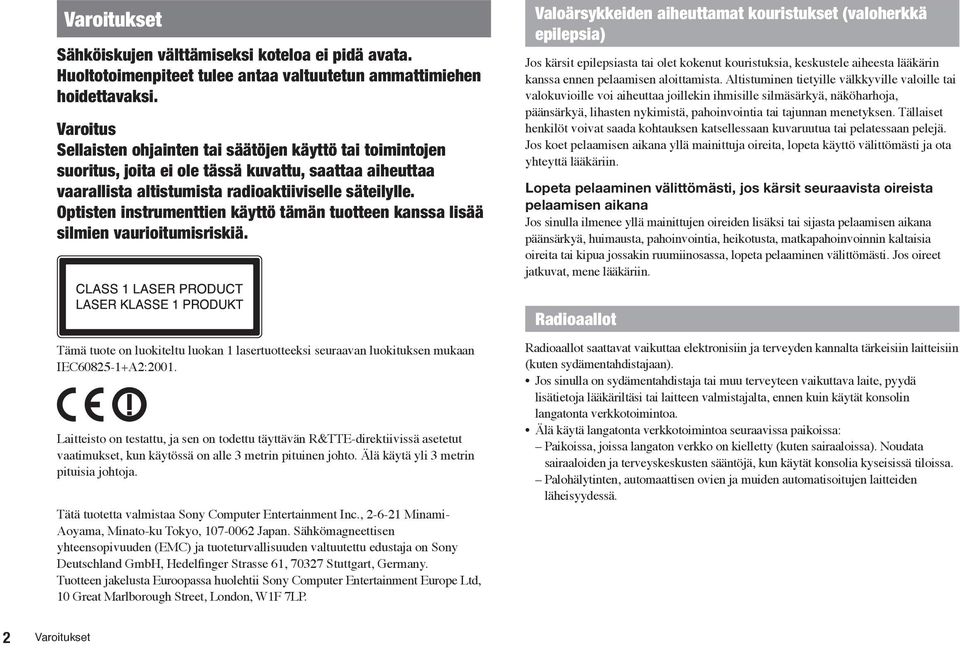 Optisten instrumenttien käyttö tämän tuotteen kanssa lisää silmien vaurioitumisriskiä.