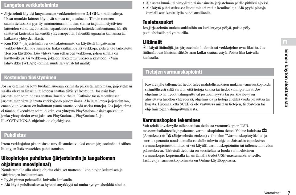 Joissakin tapauksissa muiden laitteiden aiheuttamat häiriöt saattavat kuitenkin heikentää yhteysnopeutta, lyhentää signaalin kantamaa tai katkaista yhteyden äkisti.