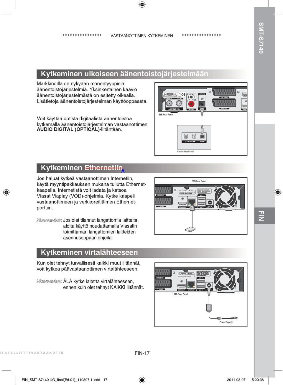 Voit käyttää optista digitaalista äänentoistoa kytkemällä äänentoistojärjestelmän vastaanottimen AUDIO DIGITAL (OPTICAL)-liitäntään.