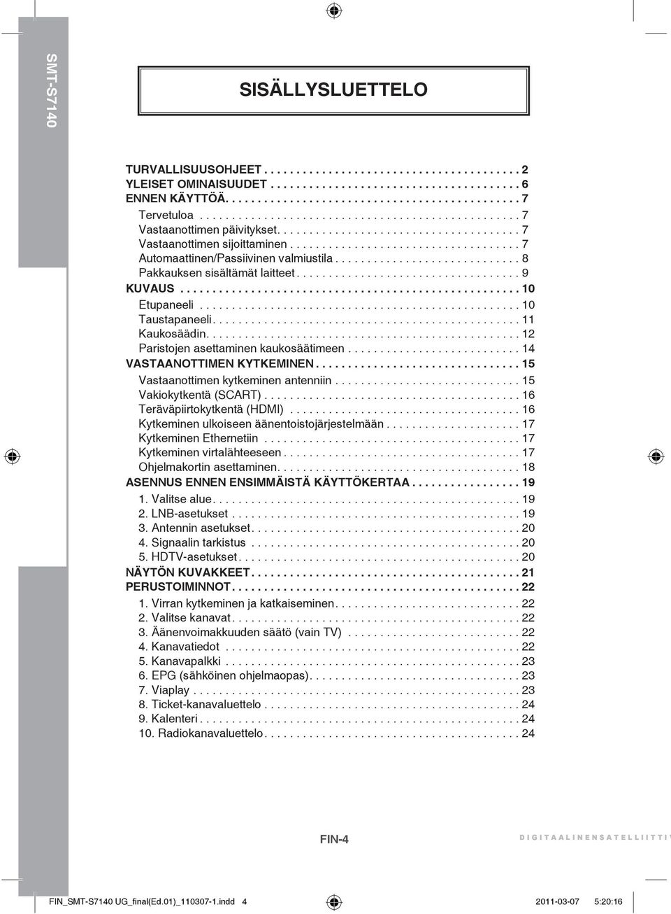 ............................ 8 Pakkauksen sisältämät laitteet................................... 9 KUVAUS..................................................... 10 Etupaneeli.................................................. 10 Taustapaneeli.