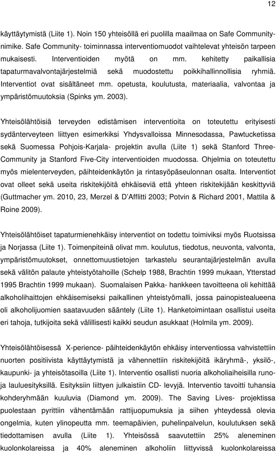 opetusta, koulutusta, materiaalia, valvontaa ja ympäristömuutoksia (Spinks ym. 2003).