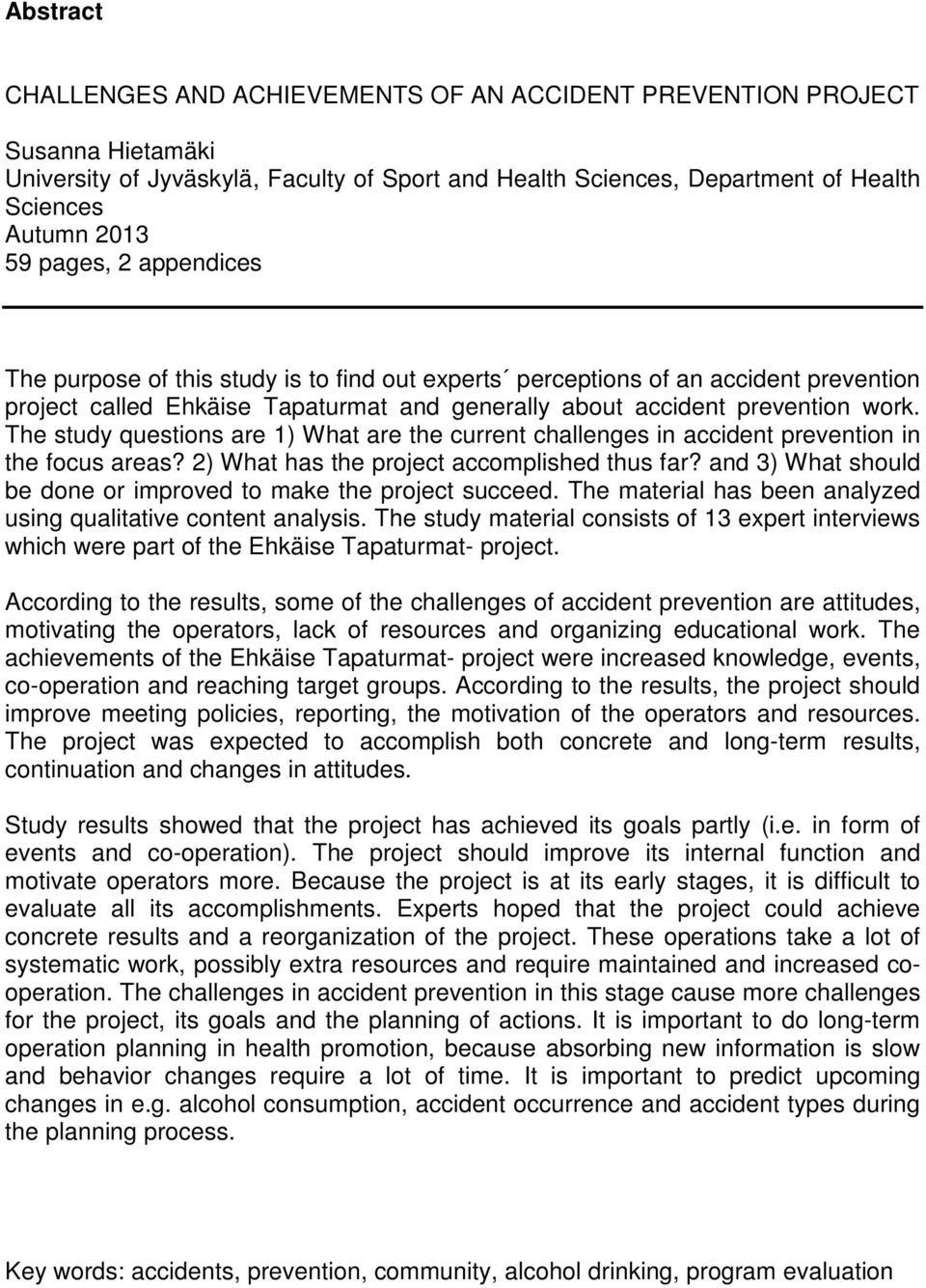 The study questions are 1) What are the current challenges in accident prevention in the focus areas? 2) What has the project accomplished thus far?