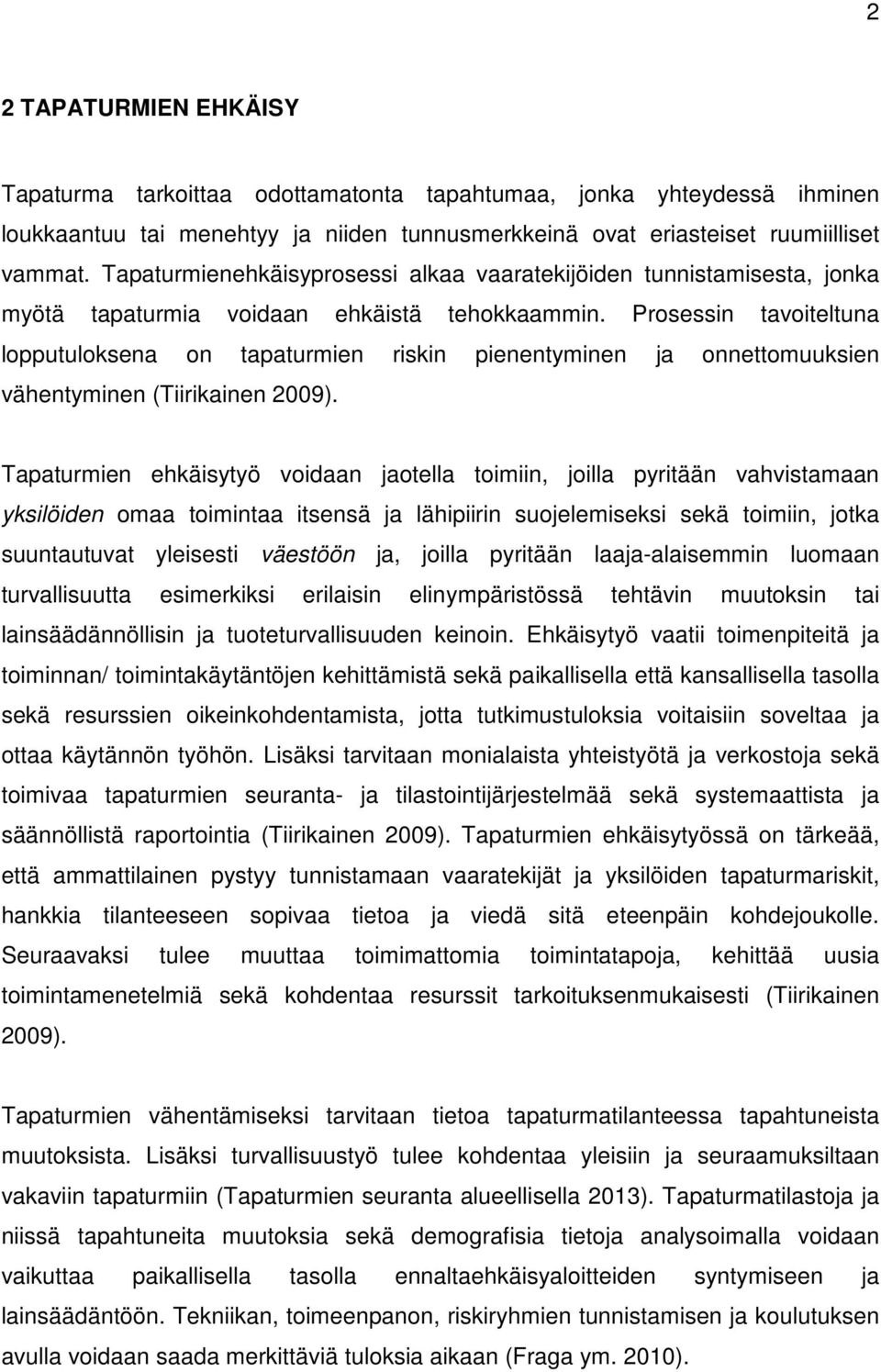 Prosessin tavoiteltuna lopputuloksena on tapaturmien riskin pienentyminen ja onnettomuuksien vähentyminen (Tiirikainen 2009).