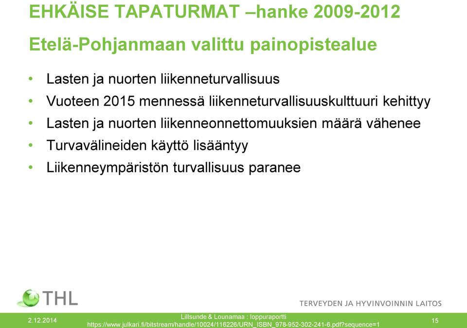 liikenneonnettomuuksien määrä vähenee Turvavälineiden käyttö lisääntyy Liikenneympäristön turvallisuus paranee