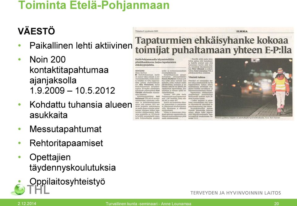 2012 Kohdattu tuhansia alueen asukkaita Messutapahtumat Rehtoritapaamiset