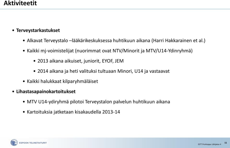 JEM 2014 aikana ja heti valituksi tultuaan Minori, U14 ja vastaavat Kaikki halukkaat kilparyhmäläiset