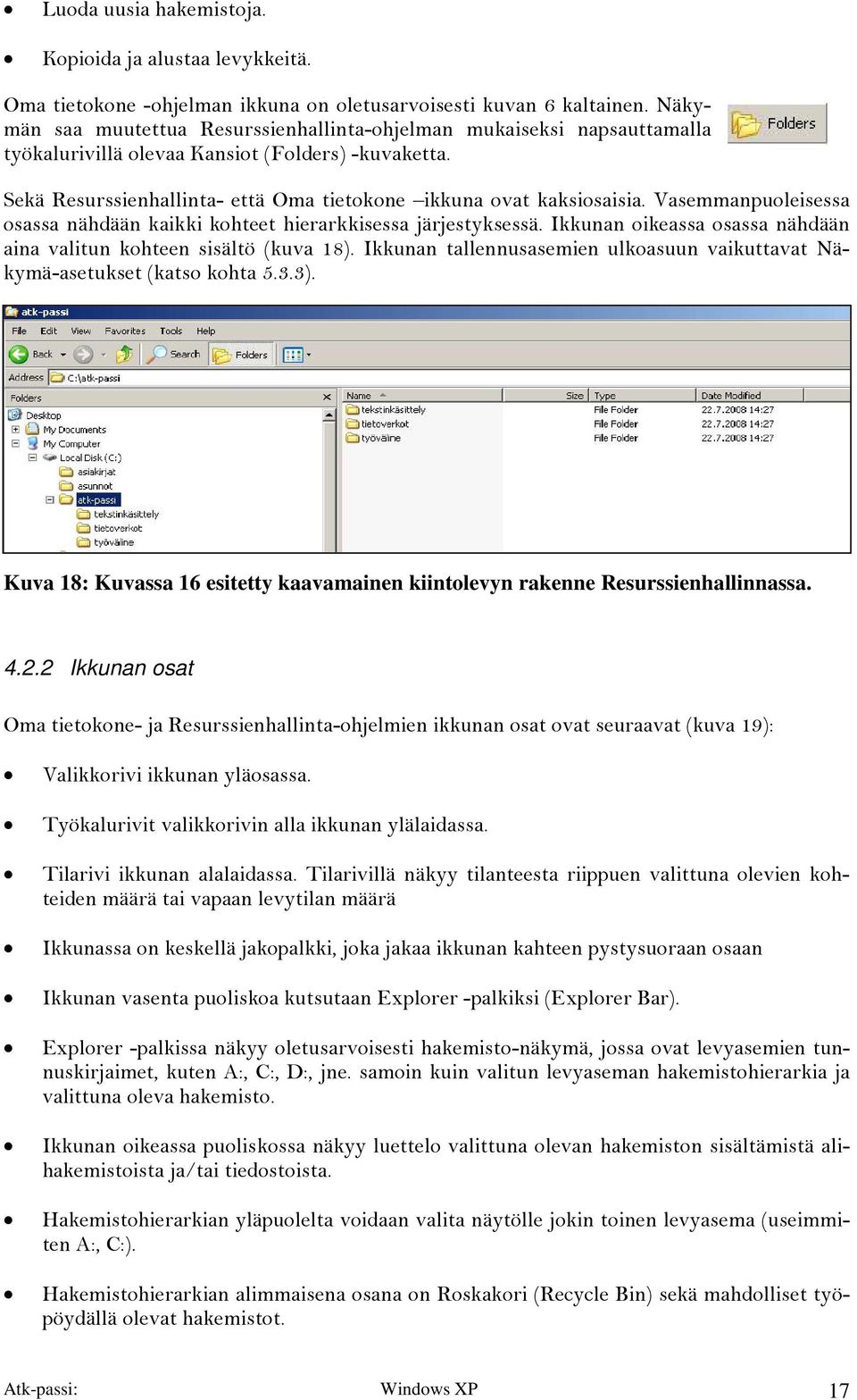 Vasemmanpuoleisessa osassa nähdään kaikki kohteet hierarkkisessa järjestyksessä. Ikkunan oikeassa osassa nähdään aina valitun kohteen sisältö (kuva 18).